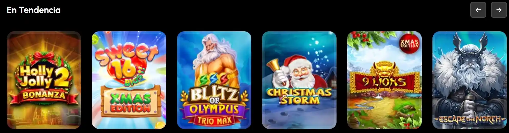 Juegos en tendencia en SpinGrande: Holly Jolly Bonanza, Sweet 16 Xmas Edition, Blitz of Olympus, Christmas Storm, 9 Lions Xmas y Escape the North